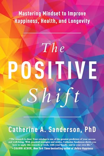 Beispielbild fr The Positive Shift : Mastering Mindset to Improve Happiness, Health, and Longevity zum Verkauf von Better World Books