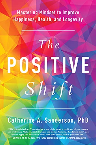 Stock image for The Positive Shift: Mastering Mindset to Improve Happiness, Health, and Longevity for sale by SecondSale