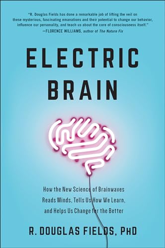 Stock image for Electric Brain: How the New Science of Brainwaves Reads Minds, Tells Us How We Learn, and Helps Us Change for the Better for sale by HPB-Diamond