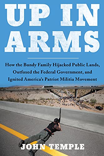 Stock image for Up in Arms: How the Bundy Family Hijacked Public Lands, Outfoxed the Federal Government, and Ignited Americas Patriot Militia Movement for sale by Books-FYI, Inc.