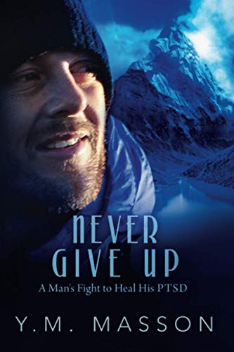 9781946886149: Never Give Up: One man's fight to heal his PTSD