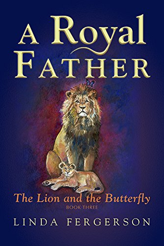 Beispielbild fr A Royal Father: The Lion and the Butterfly Book Three (The Lion and the Butterfly, 3) zum Verkauf von Wonder Book