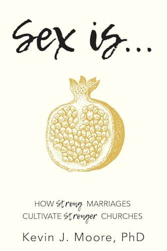 9781946889898: Sex Is...: How Strong Marriages Cultivate Stronger Churches