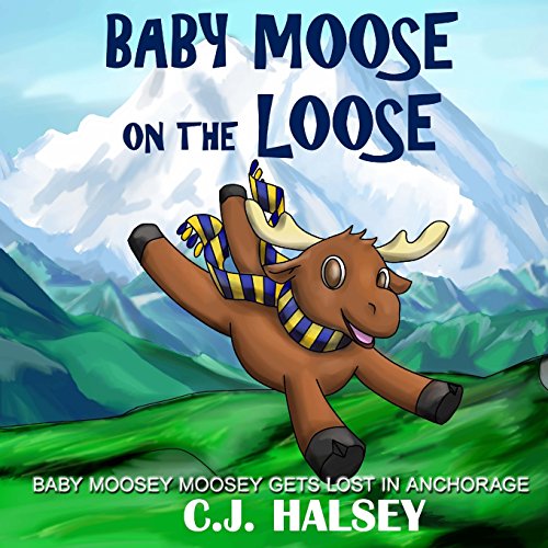 Stock image for Baby Moose on the Loose: Moosey Moosey Lost in Anchorage (Baby Moosey Moosey Adventures) for sale by Blue Vase Books