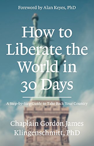 9781946918000: How To Liberate The World In 30 Days: A Step-By-Step Guide to Take Back Your Country