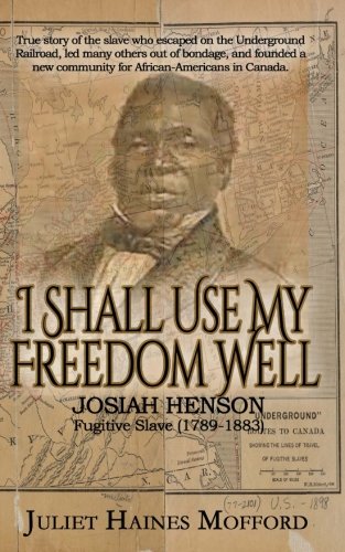 9781946920225: I Shall Use My Freedom Well: Josiah Henson, Fugitive Slave (1789-1883)