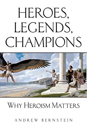 Imagen de archivo de Heroes, Legends, Champions: Why Heroism Matters a la venta por Big River Books