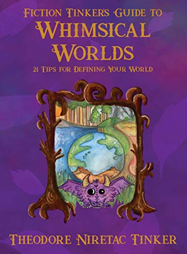 Stock image for Fiction Tinker's Guide to Whimsical Worlds: 21 Tips for Defining Your World for sale by ThriftBooks-Atlanta