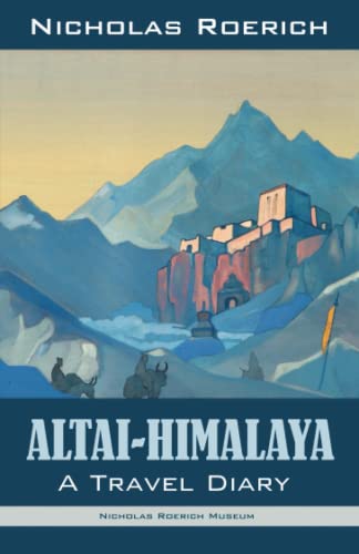 Stock image for Altai-Himalaya: A Travel Diary (Nicholas Roerich: Collected Writings) for sale by St Vincent de Paul of Lane County