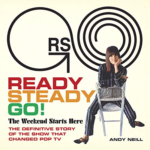 Stock image for Ready Steady Go!: The Weekend Starts Here: The Definitive Story of the Show That Changed Pop TV for sale by Omega