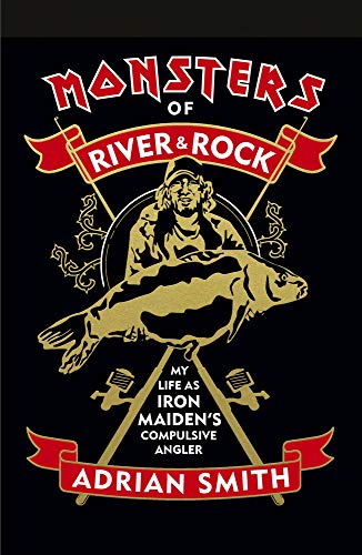 9781947026872: Monsters of River & Rock: My Life As Iron Maiden's Compulsive Angler