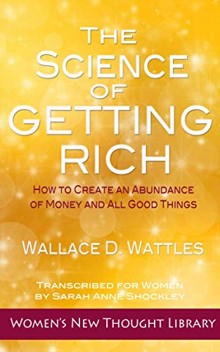 Stock image for The Science of Getting Rich: How to Create an Abundance of Money and All Good Things for sale by Book Deals
