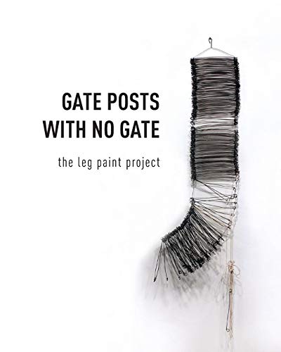 Beispielbild fr Gate Posts with No Gate: The Leg Paint Project zum Verkauf von Book Alley