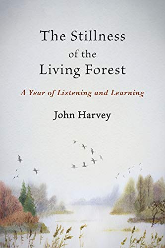 Stock image for The Stillness of the Living Forest: A Year of Listening and Learning for sale by BooksRun