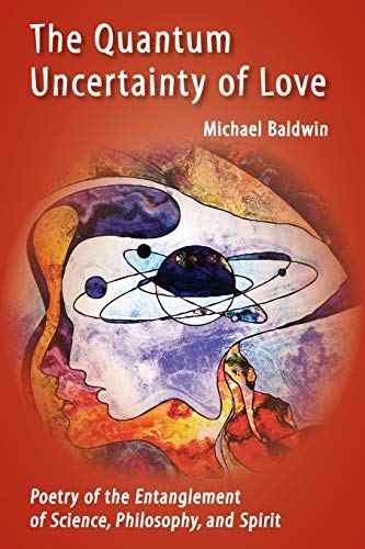 Beispielbild fr The Quantum Uncertainty of Love: Poetry of the Entanglement of Science, Philosophy, and Spirit zum Verkauf von Housing Works Online Bookstore