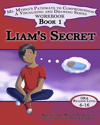 Stock image for Liam's Secret (Ms. Myrna's Pathways to Comprehension: A Visualizing and Drawing Workbook Series) for sale by Lucky's Textbooks