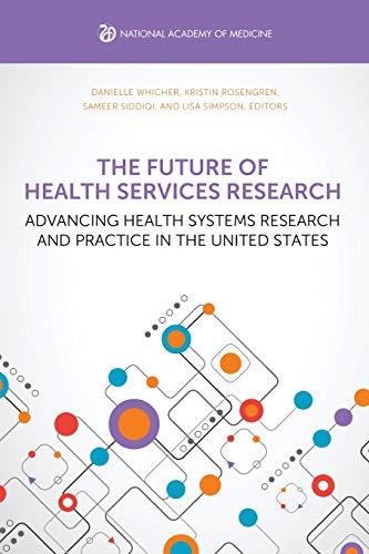 Stock image for The Future of Health Services Research: Advancing Health Systems Research and Practice in the United States for sale by GF Books, Inc.