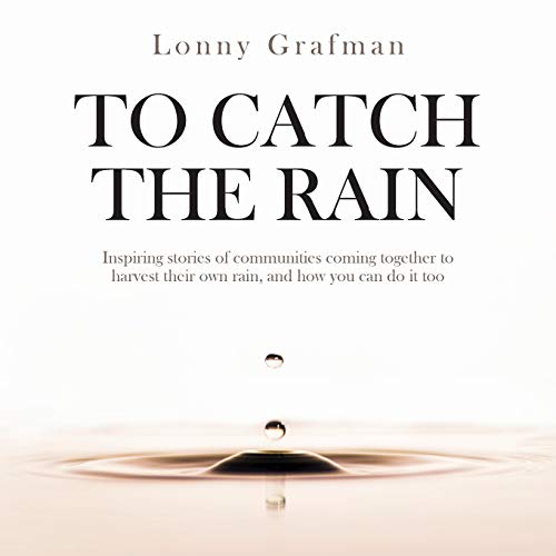 Beispielbild fr To Catch the Rain: Inspiring stories of communities coming together to harvest their own rain, and how you can do it too (To Catch the Resources) zum Verkauf von Bulk Book Warehouse