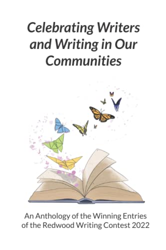 Beispielbild fr Celebrating Writers and Writing in Our Communities: An Anthology of the Winning Entries of the Redwood Writing Contest 2022 zum Verkauf von GF Books, Inc.