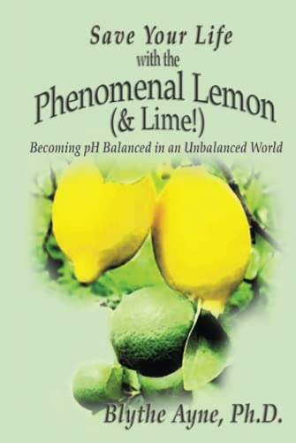 

Save Your Life with the Phenomenal Lemon (& Lime!): Becoming Balanced in an Unbalanced World (Hardback or Cased Book)