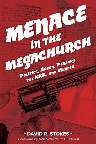 Stock image for Menace in the Megachurch : Politics, Arson, Perjury, the KKK, and Murder for sale by Better World Books