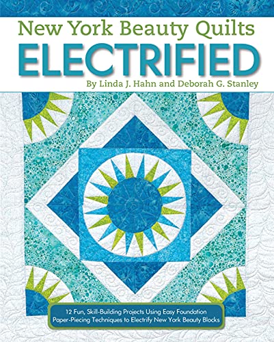 Beispielbild fr New York Beauty Quilts Electrified: 12 Fun, Skill-Building Projects Using Easy Foundation Paper-Piecing Techniques to Electrify New York Beauty Blocks (Landauer) Sequel to Simplified & Diversified zum Verkauf von SecondSale