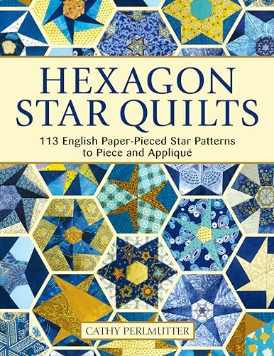 9781947163355: Hexagon Star Quilts: 113 English Paper Pieced Star Patterns to Piece and Appliqu (Landauer) Full-Size Patterns and 7 Step-by-Step Projects for Hand or Machine EPP Using Your Stash, Scraps, & Pre-cuts