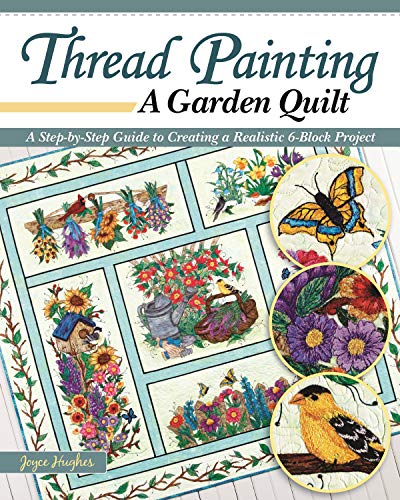 Stock image for Thread Painting a Garden Quilt: A Step-by-Step Guide to Creating a Realistic 6-Block Project (Landauer) Dozens of Raw Edge Appliqu Techniques, Free-Motion, Blocking, Adding Borders, Sashing, and More for sale by Books Unplugged