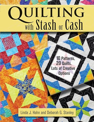 Beispielbild fr Quilting with Stash or Cash: 10 Patterns, 20 Quilts, Lots of Creative Options (Landauer) One-of-a-Kind Guide with 2 Variations for Each Project: Use Up Your Fabric Scraps or Buy Beautiful New Yardage zum Verkauf von GF Books, Inc.