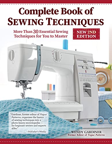 Stock image for Complete Book of Sewing Techniques, New 2nd Edition: More Than 30 Essential Sewing Techniques for You to Master (Landauer) Beginner's Guide or Refresher - Hand Sewing, Machine Sewing, Hems, and More for sale by SecondSale