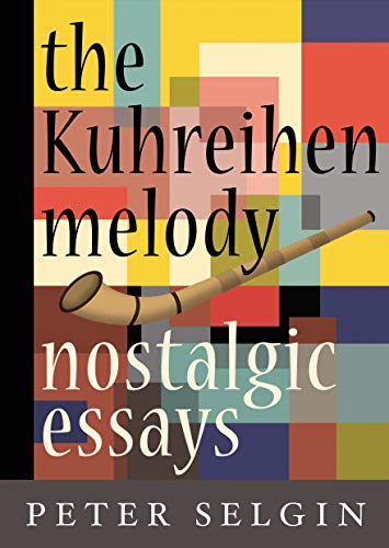 Stock image for The Kuhreihen Melody: nostalgic essays by Peter Selgin for sale by SecondSale