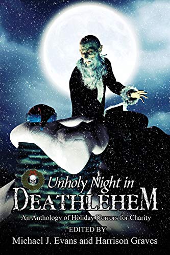 Beispielbild fr O Unholy Night in Deathlehem: An Anthology of Holiday Horrors for Charity zum Verkauf von Big River Books