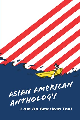9781947235021: Asian American Anthology: I Am An American Too!