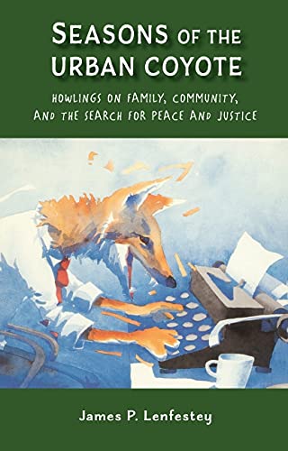 Stock image for Seasons of the urban coyote : Howlings on family, community and the search for peace and justice for sale by Better World Books