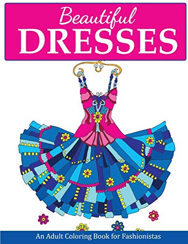 Stock image for Beautiful Dresses: An Adult Coloring Book for Fashionistas (Fashion Coloring Books) for sale by WorldofBooks
