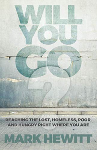 9781947279902: Will You Go?: Reaching the Lost, Homeless, Poor, and Hungry Right Where You Are
