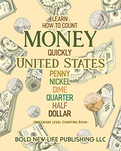 Stock image for Learn How To Count Money Quickly United States Penny, Nickel, Dime, Quarter, Half, Dollar Second Grade Level Counting Book: Learn How To Count Money . dimes, quarters, half dollars and dollars. for sale by GoodwillNI