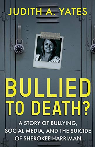 Beispielbild fr Bullied To Death : A Story of Bullying, Social Media, and the Suicide of Sherokee Harriman zum Verkauf von Better World Books