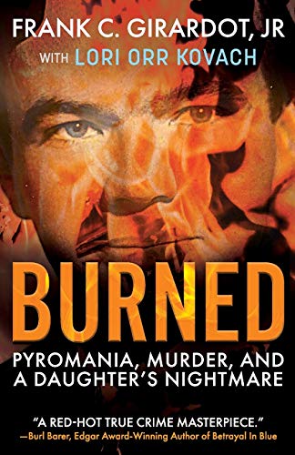 Beispielbild fr Burned: Pyromania, Murder, and A Daughter's Nightmare zum Verkauf von SecondSale