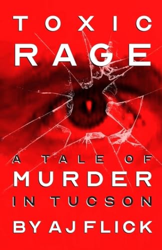 Stock image for Toxic Rage: A Tale Of Murder In Tucson for sale by BooksRun