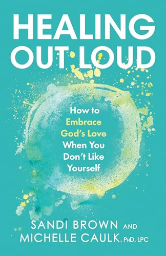 Stock image for Healing Out Loud: How to Embrace God's Love When You Don't Like Yourself for sale by ThriftBooks-Dallas