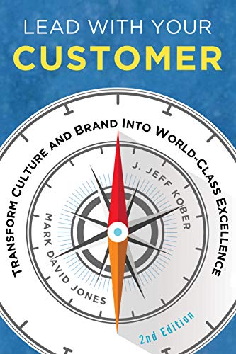 Stock image for Lead with Your Customer, 2nd Edition: Transform Culture and Brand Into World-Class Excellence for sale by ThriftBooks-Atlanta