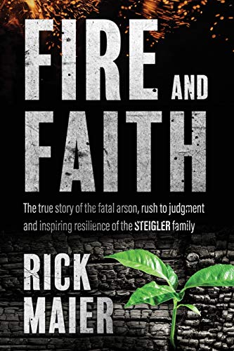 Beispielbild fr Fire and Faith: The Fatal Fire, Rush to Judgment and Inspiring Resilience of the Steigler Family zum Verkauf von SecondSale
