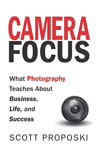 Beispielbild fr Camera Focus: What Photography Teaches About Business, Life, and Success zum Verkauf von Wonder Book