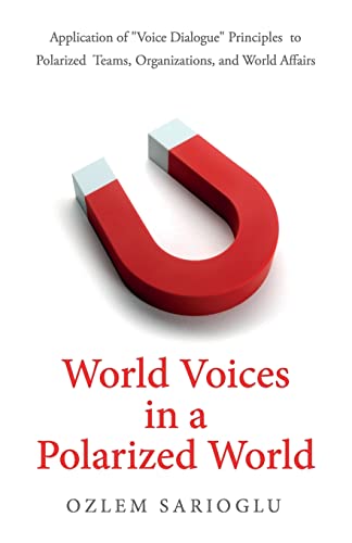 Stock image for World Voices in a Polarized World: Application of Voice Dialogue Principles to Polarized Teams, Organizations, and World Affairs for sale by ThriftBooks-Atlanta