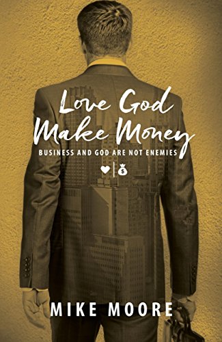 Stock image for Love God Make Money: Business And God Are Not Enemies for sale by Goodwill of Colorado