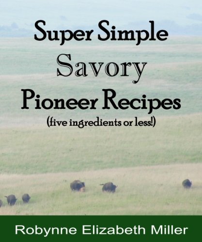 Beispielbild fr Super Simple Savory Pioneer Recipes: Five ingredients or less! (Practical Pioneer Recipes) (Volume 4) zum Verkauf von ThriftBooks-Dallas