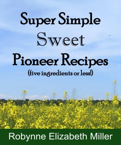 Stock image for Super Simple Sweet Pioneer Recipes: Five ingredients or less! for sale by GF Books, Inc.
