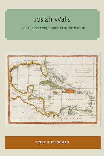 9781947372122: Josiah Walls: Florida's Black Congressman of Reconstruction (Florida and the Caribbean Open Books Series)