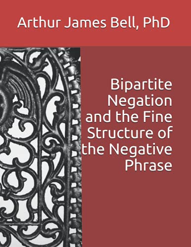 Beispielbild fr Bipartite Negation and the Fine Structure of the Negative Phrase zum Verkauf von PBShop.store US